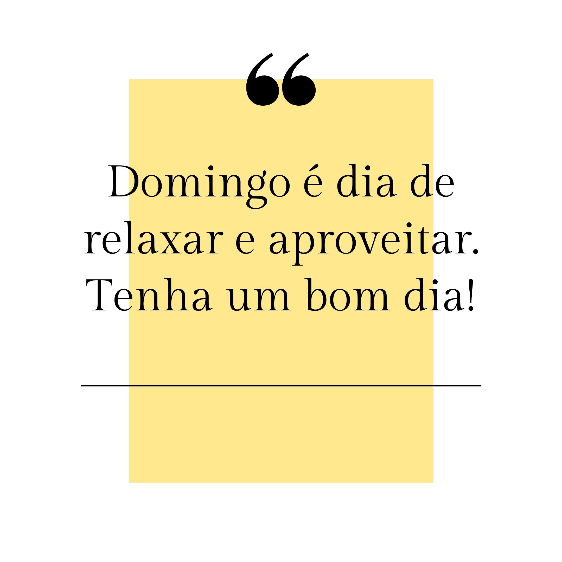 Domingo é dia de relaxar e aproveitar. Tenha um bom dia!