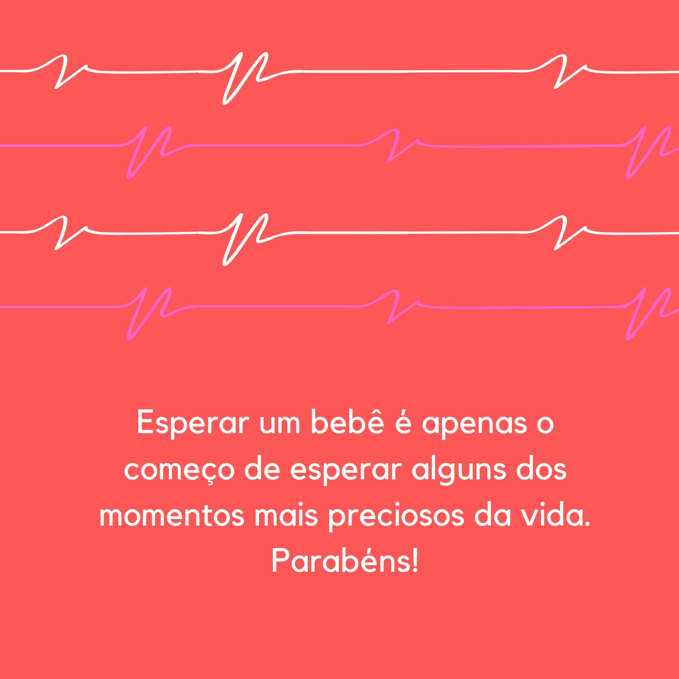 Esperar um bebê é apenas o começo de esperar alguns dos momentos mais preciosos da vida. Parabéns!