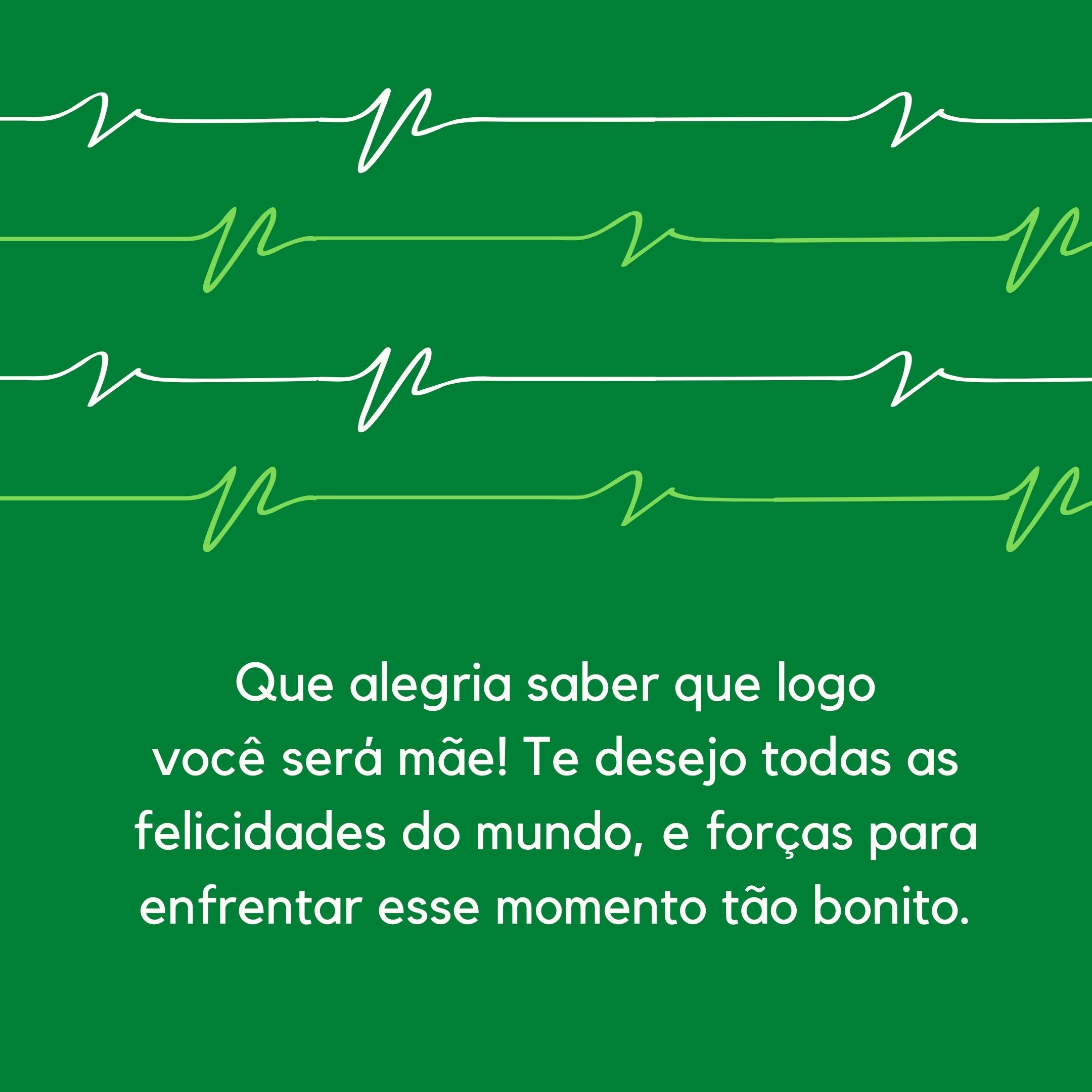 Que alegria saber que logo você será mãe! Te desejo todas as felicidades do mundo, e forças para enfrentar esse momento tão bonito.