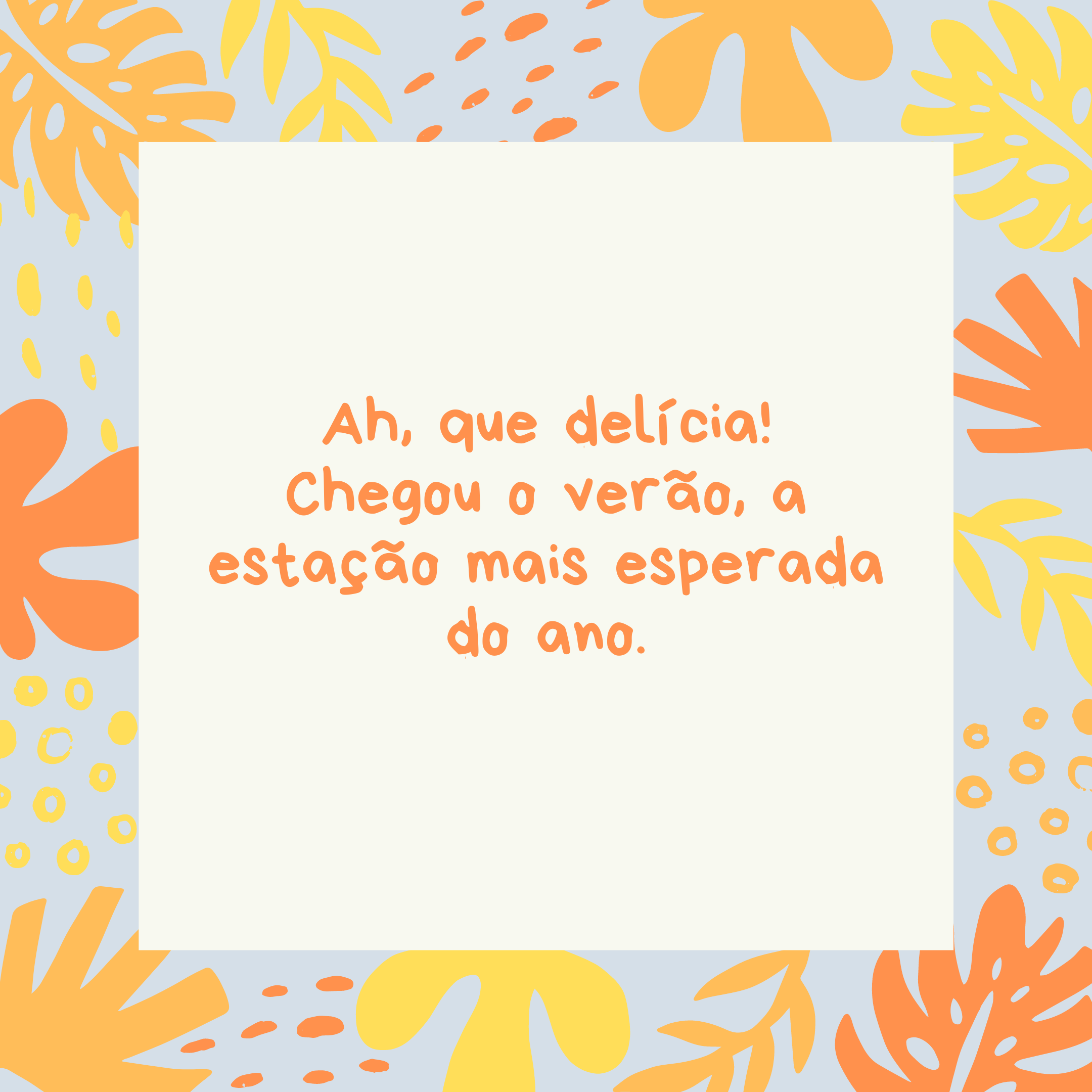 Ah, que delícia! Chegou o verão, a estação mais esperada do ano.