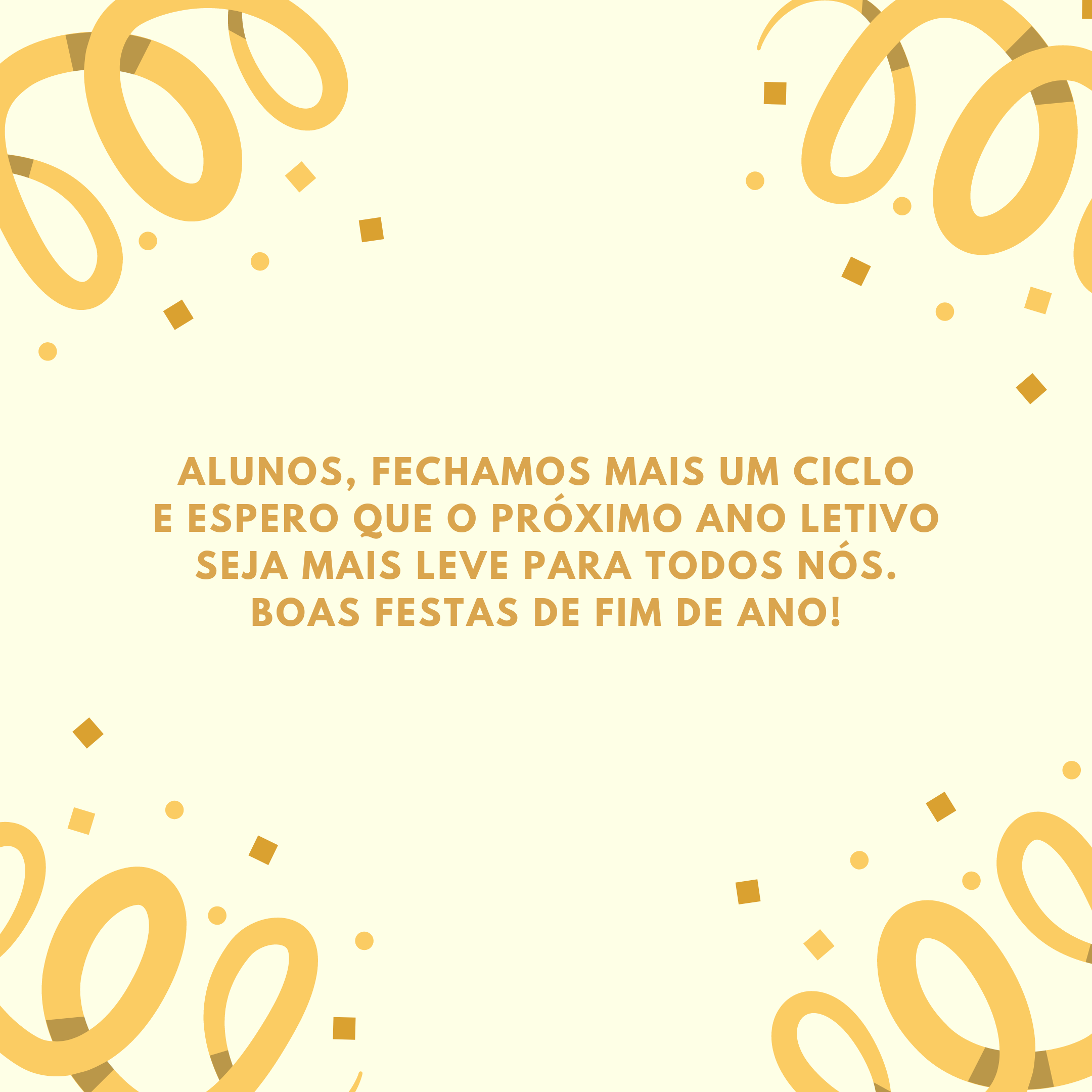 Alunos, fechamos mais um ciclo e espero que o próximo ano letivo seja mais leve para todos nós. Boas festas de fim de ano!