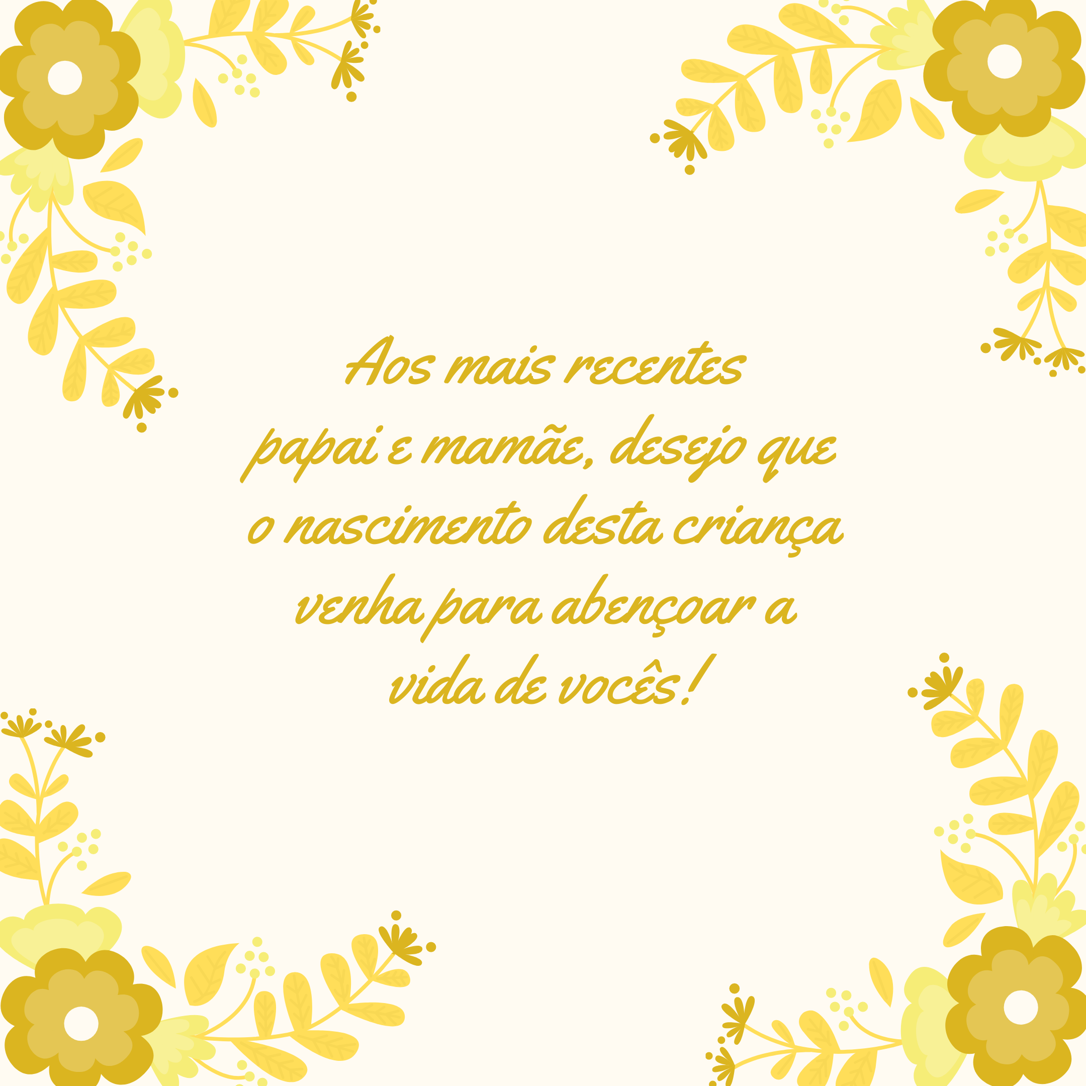 Aos mais recentes papai e mamãe, desejo que o nascimento desta criança venha para abençoar a vida de vocês!