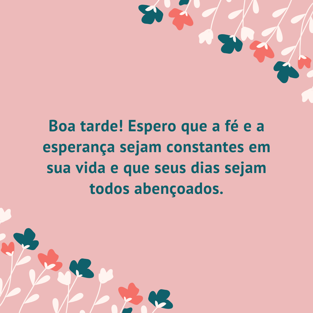 Boa tarde! Espero que a fé e a esperança sejam constantes em sua vida e que seus dias sejam todos abençoados.