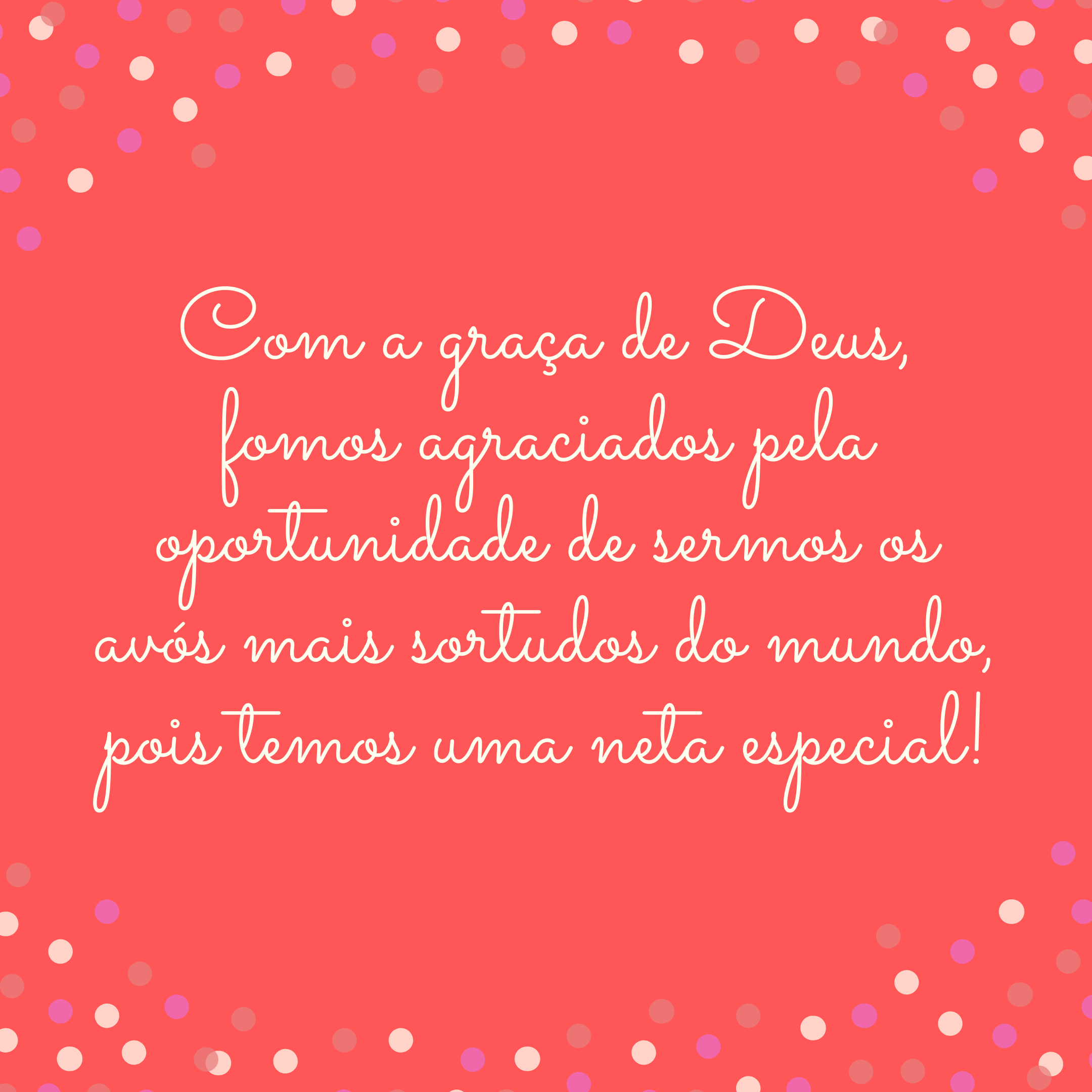 Com a graça de Deus, fomos agraciados pela oportunidade de sermos os avós mais sortudos do mundo, pois temos uma neta especial!