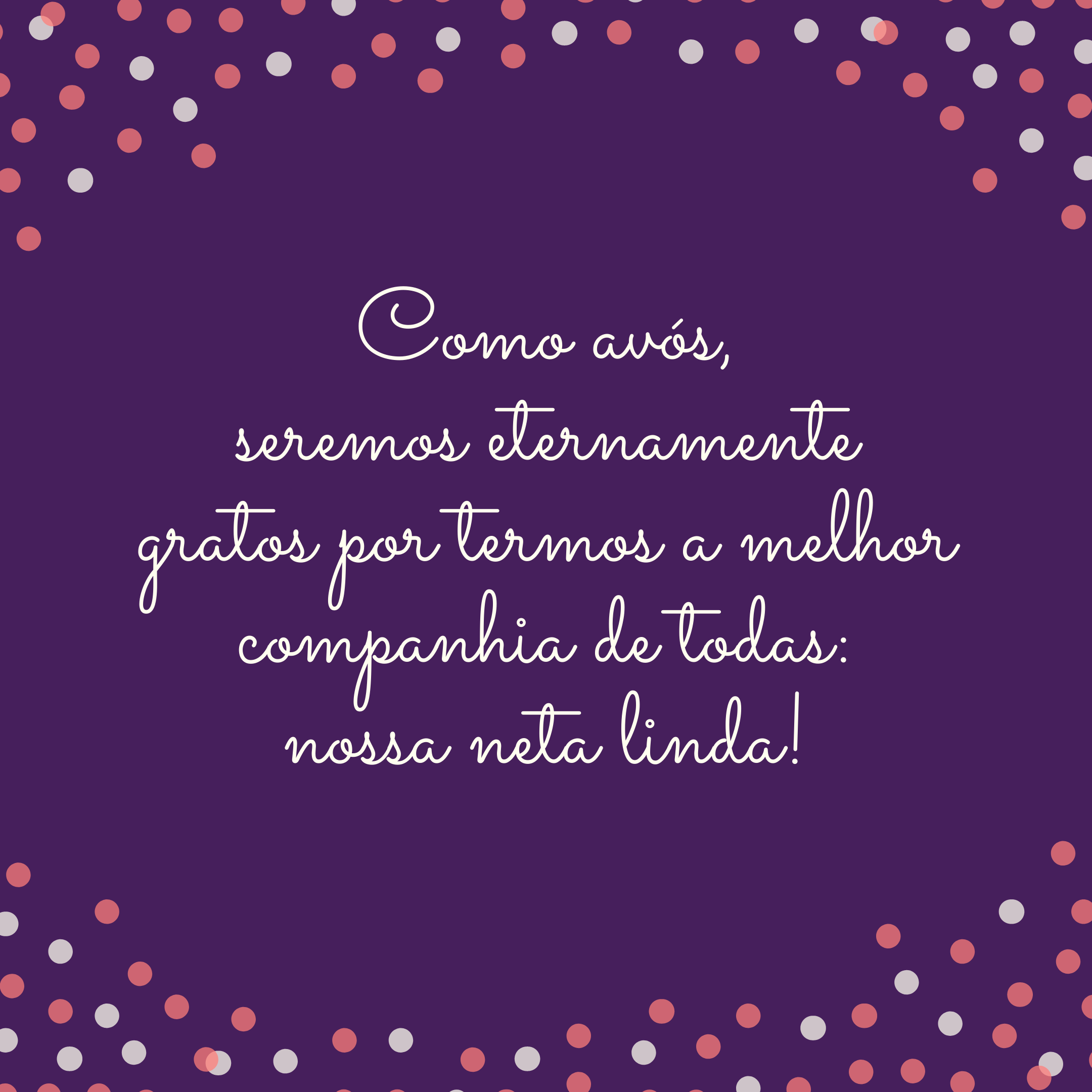 Como avós, seremos eternamente gratos por termos a melhor companhia de todas: nossa neta linda!