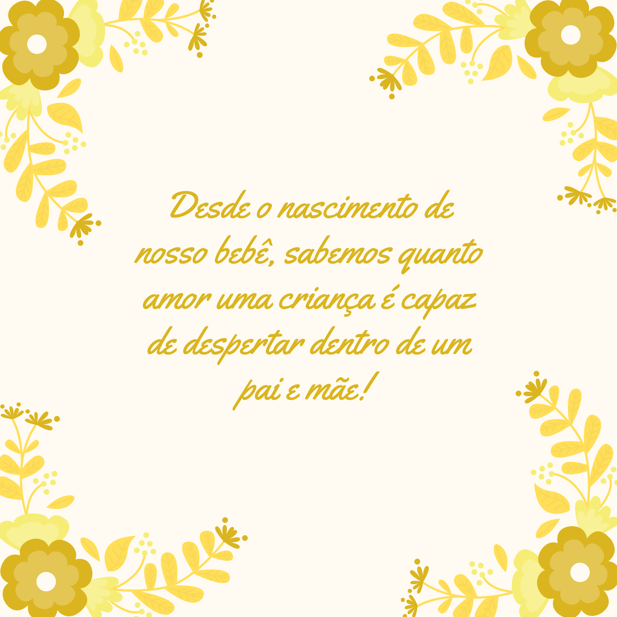 Desde o nascimento de nosso bebê, sabemos quanto amor uma criança é capaz de despertar dentro de um pai e mãe! 