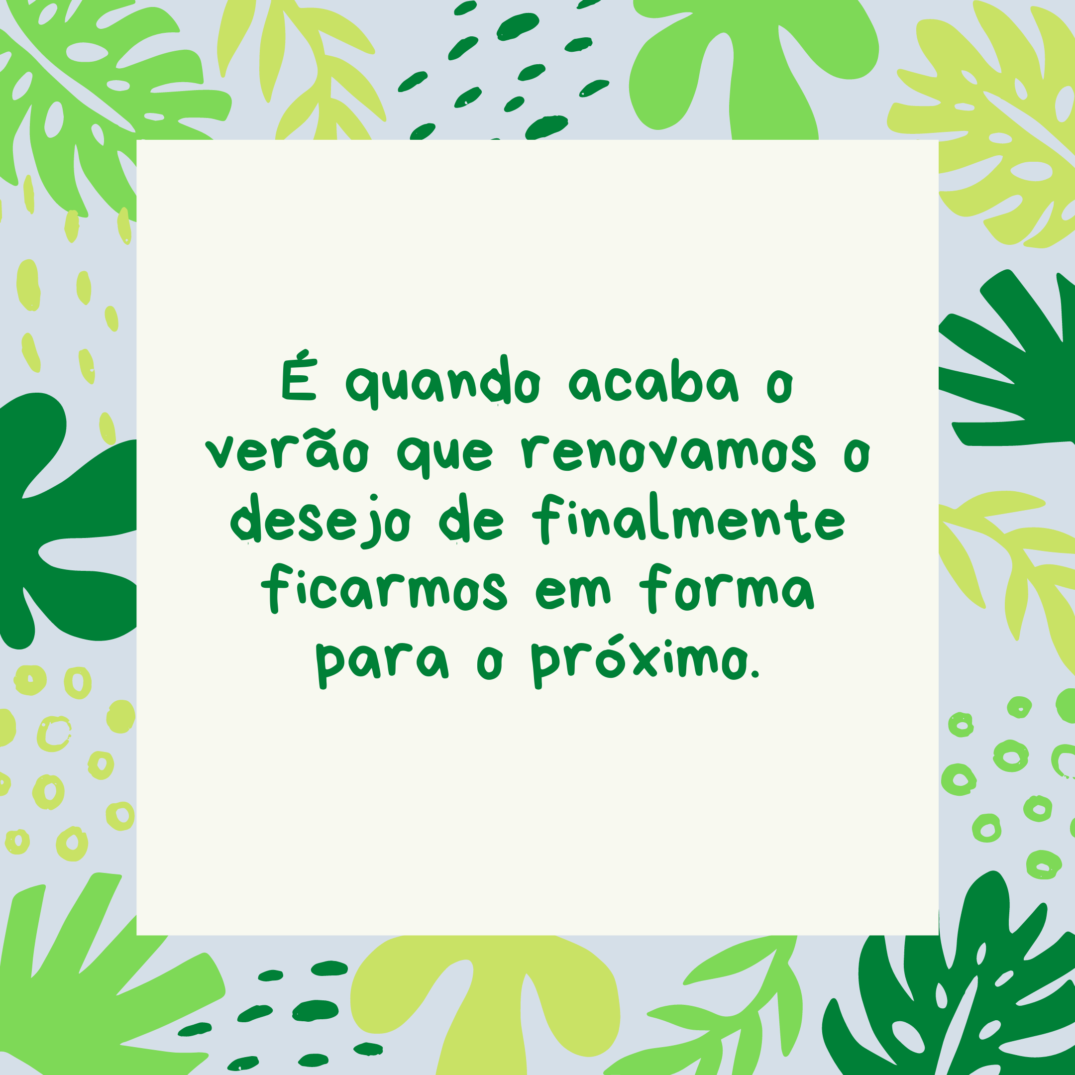 É quando acaba o verão que renovamos o desejo de finalmente ficarmos em forma para o próximo.