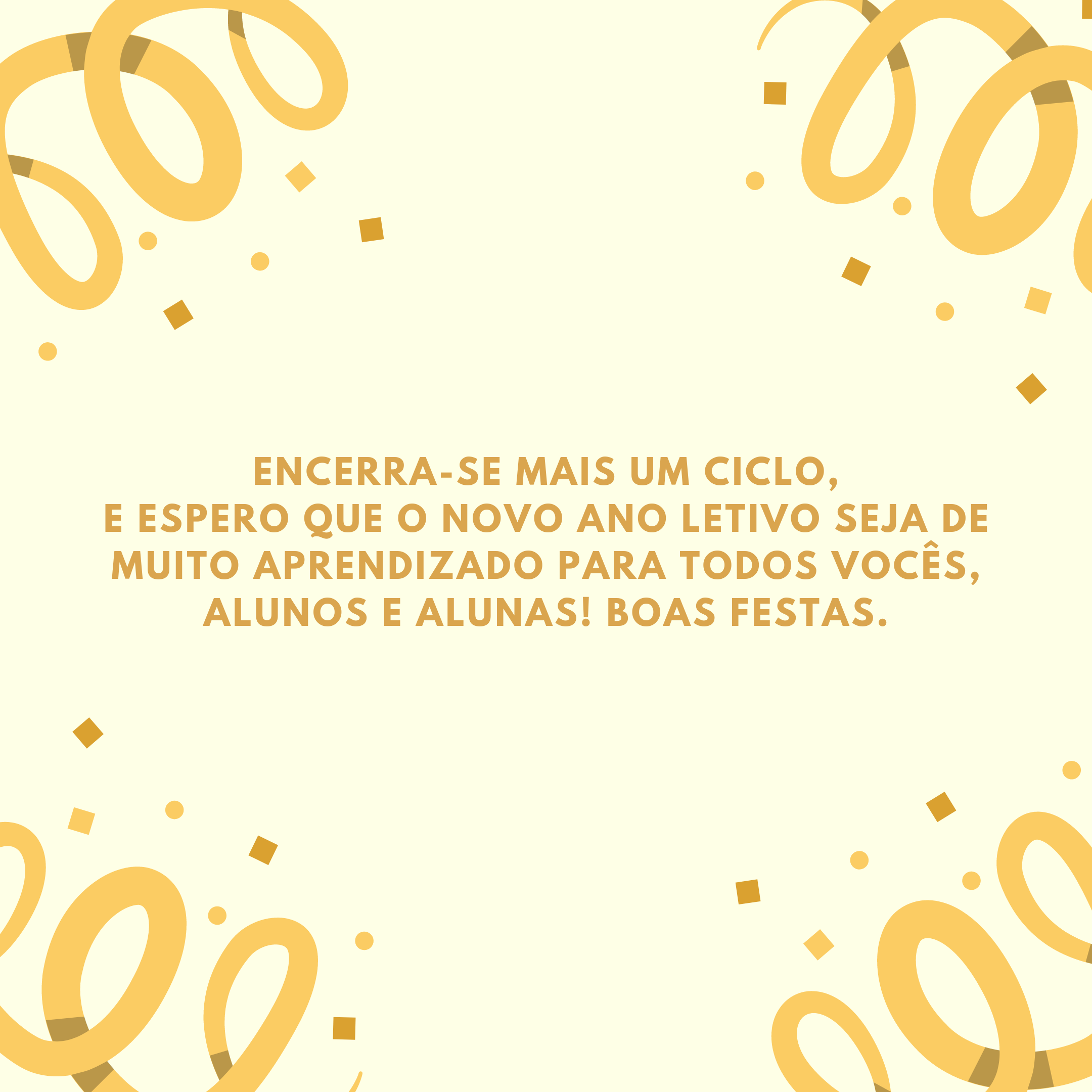 Encerra-se mais um ciclo, e espero que o novo ano letivo seja de muito aprendizado para todos vocês, alunos e alunas! Boas festas.