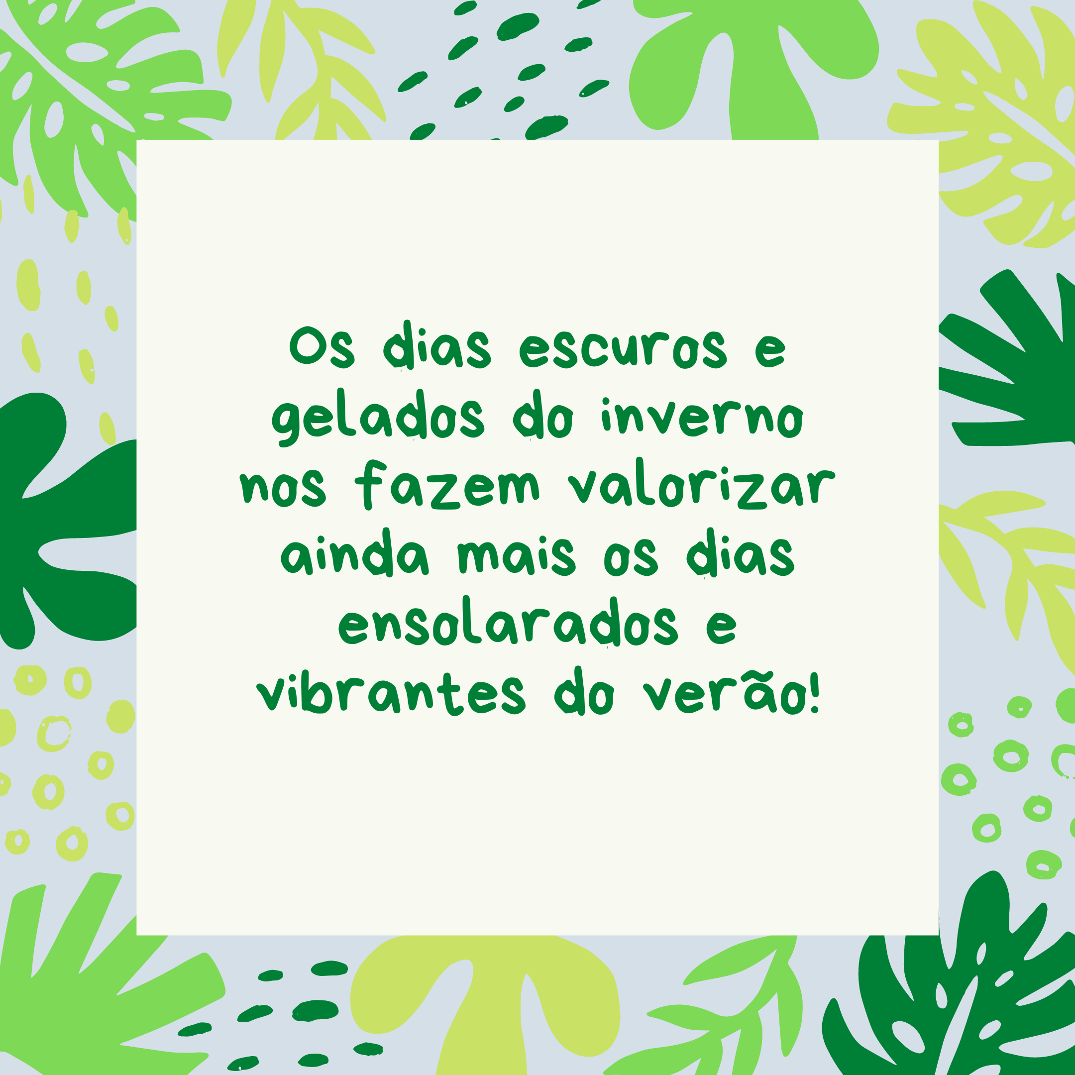 Os dias escuros e gelados do inverno nos fazem valorizar ainda mais os dias ensolarados e vibrantes do verão!