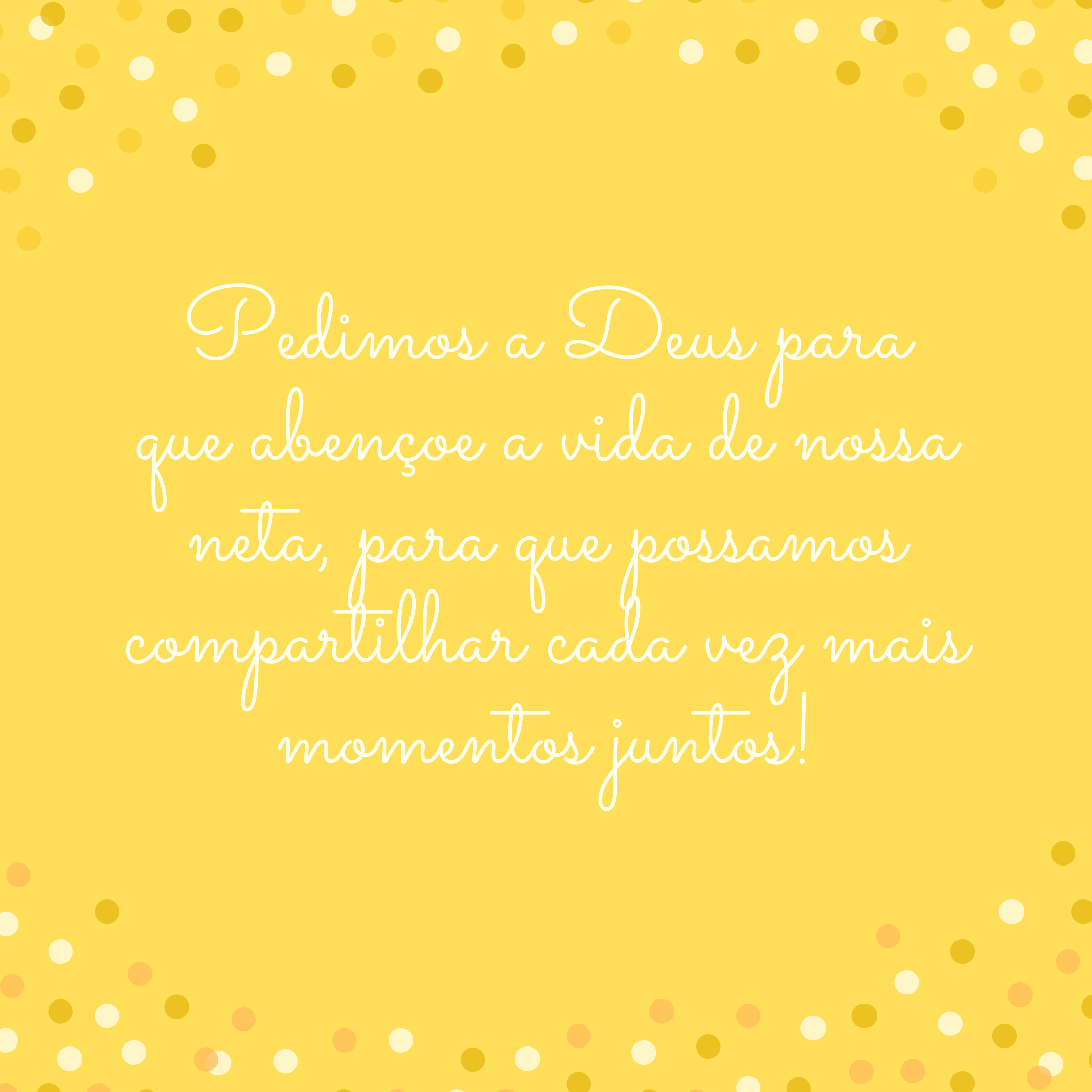 Pedimos a Deus para que abençoe a vida de nossa neta, para que possamos compartilhar cada vez mais momentos juntos!