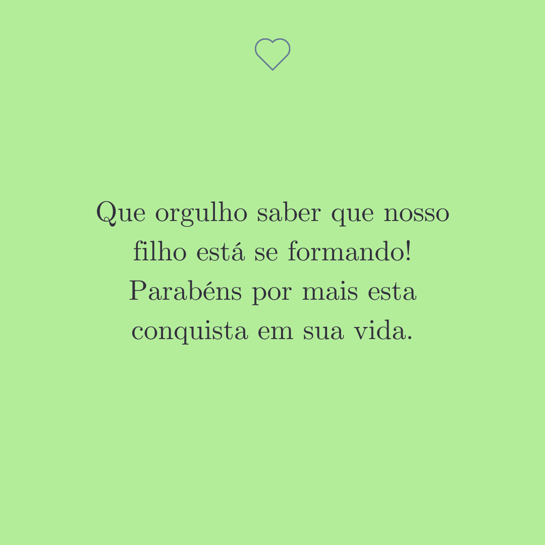 Que orgulho saber que nosso filho está se formando! Parabéns por mais esta conquista em sua vida.