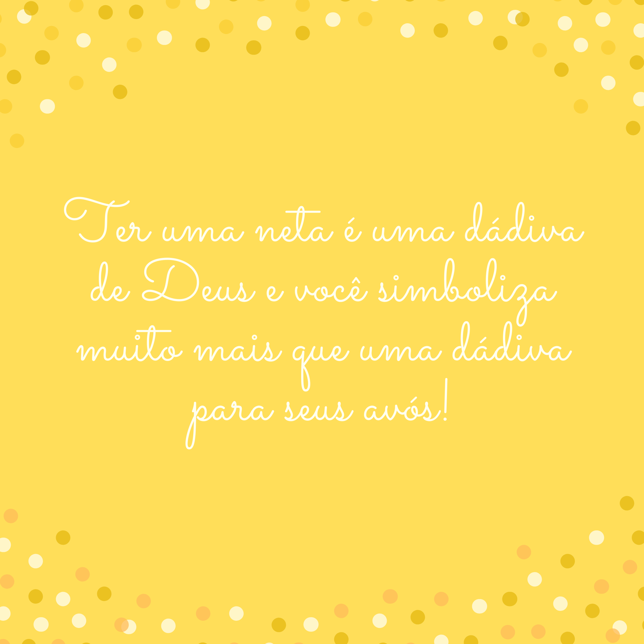 Ter uma neta é uma dádiva de Deus e você simboliza muito mais que uma dádiva para seus avós!