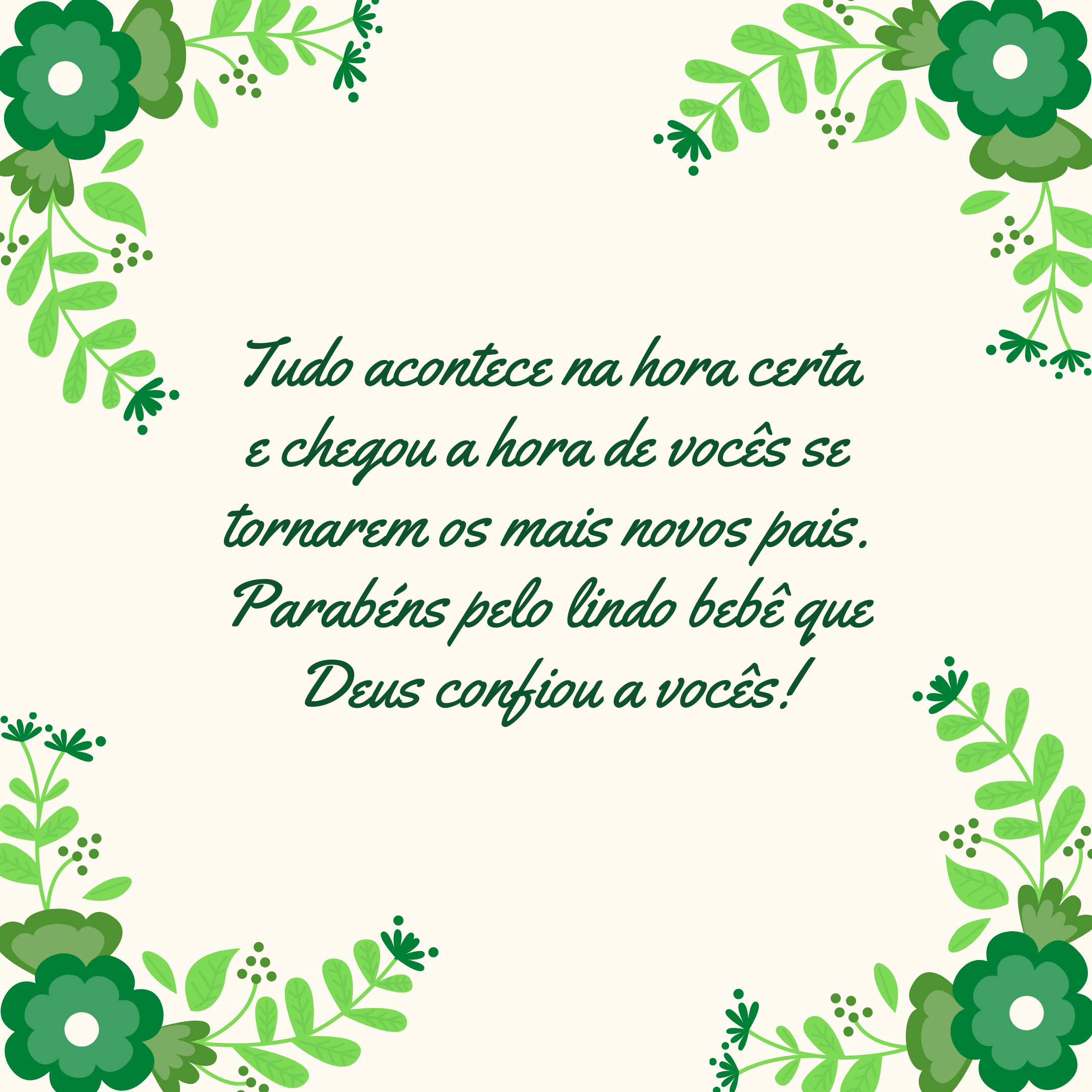 Tudo acontece na hora certa e chegou a hora de vocês se tornarem os mais novos pais. Parabéns pelo lindo bebê que Deus confiou a vocês!