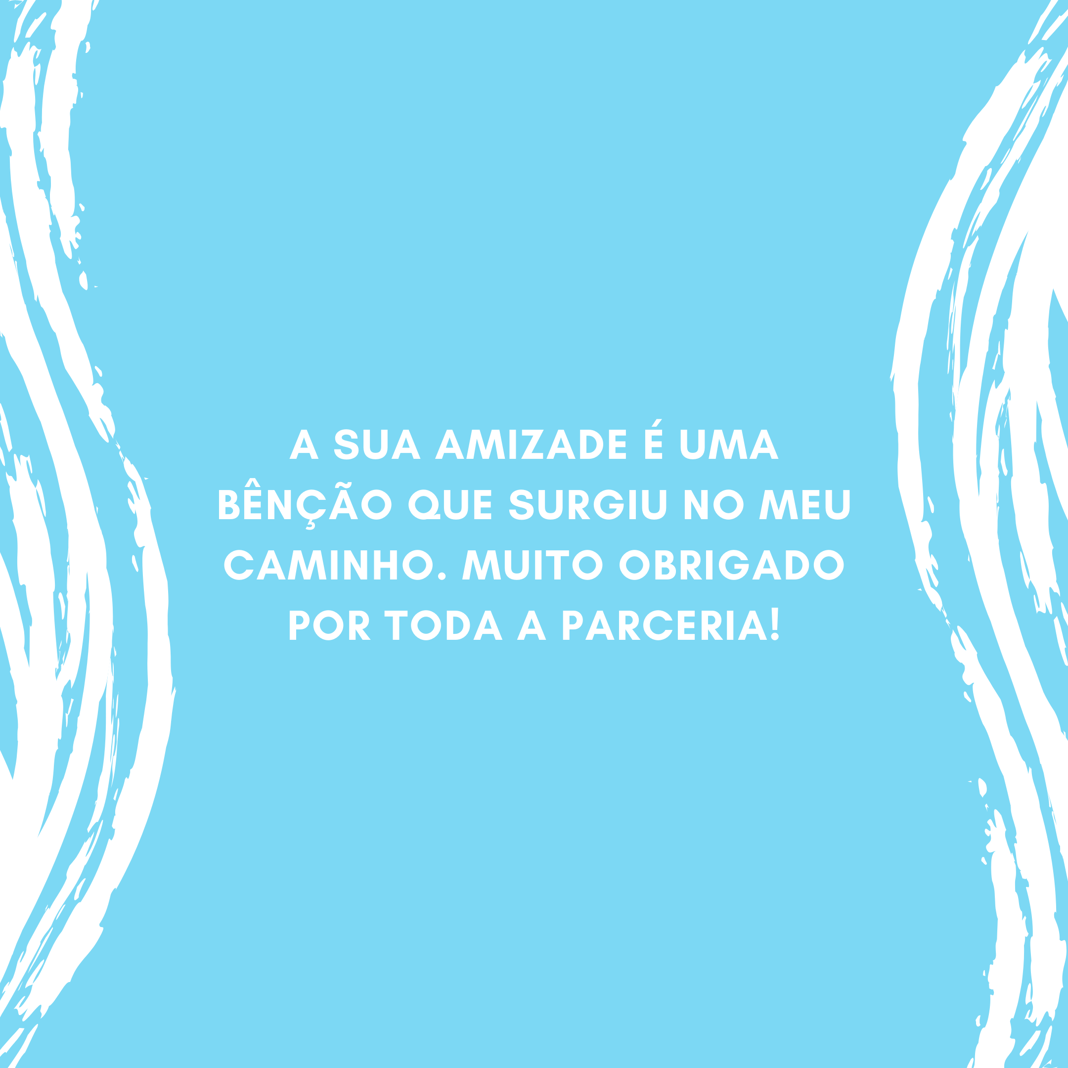 A sua amizade é uma bênção que surgiu no meu caminho. Muito obrigado por toda a parceria!