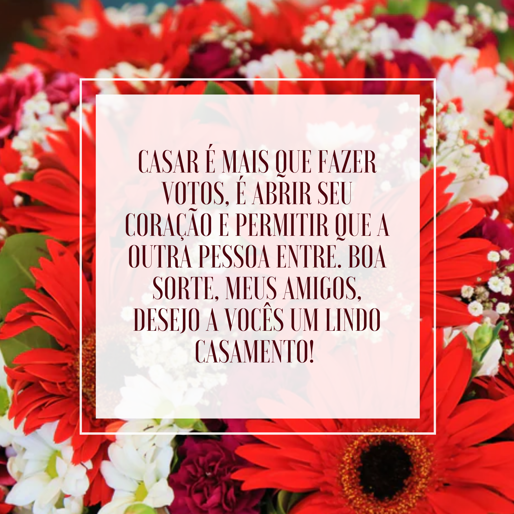 Casar é mais que fazer votos, é abrir seu coração e permitir que a outra pessoa entre. Boa sorte, meus amigos, desejo a vocês um lindo casamento! 