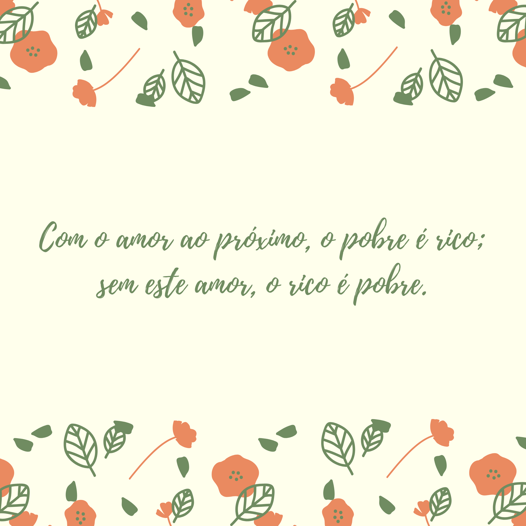 Com o amor ao próximo, o pobre é rico; sem este amor, o rico é pobre.