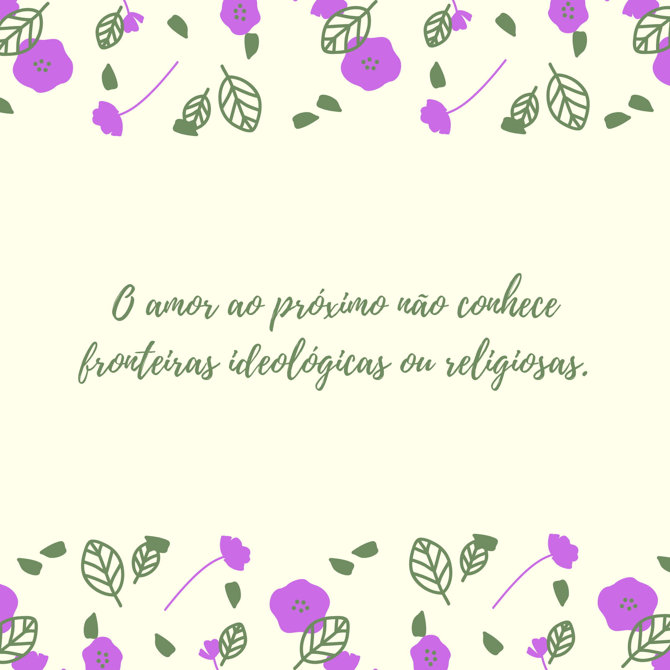 O amor ao próximo não conhece fronteiras ideológicas ou religiosas.