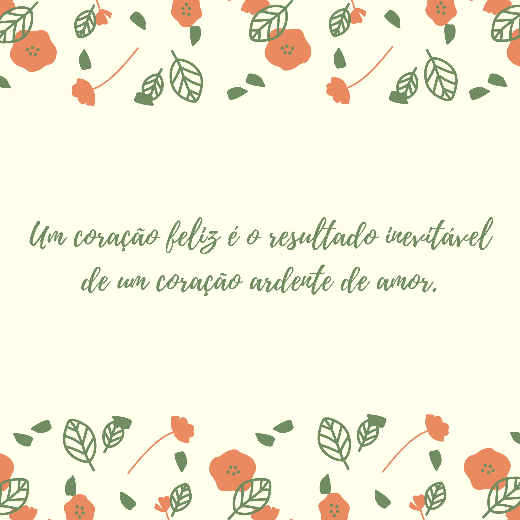 Um coração feliz é o resultado inevitável de um coração ardente de amor.