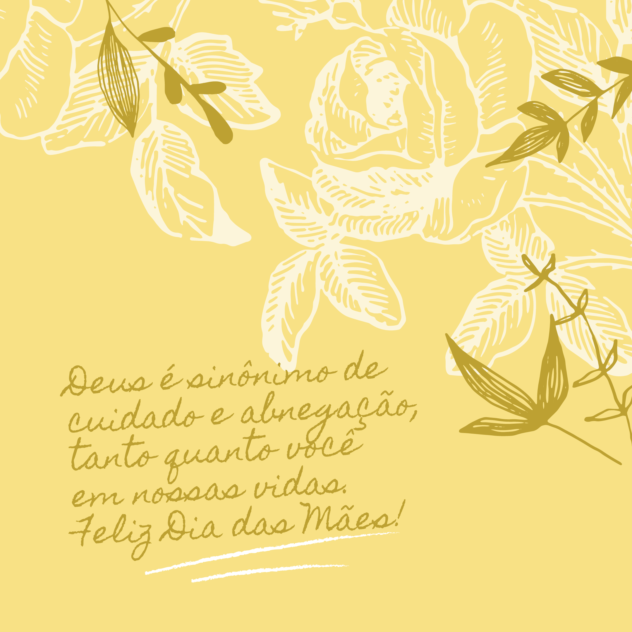 Deus é sinônimo de cuidado e abnegação, tanto quanto você em nossas vidas. Feliz Dia das Mães!