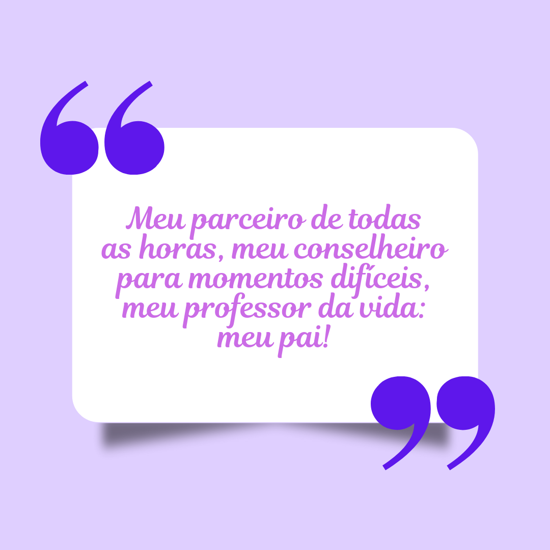 Meu parceiro de todas as horas, meu conselheiro para momentos difíceis, meu professor da vida: meu pai!