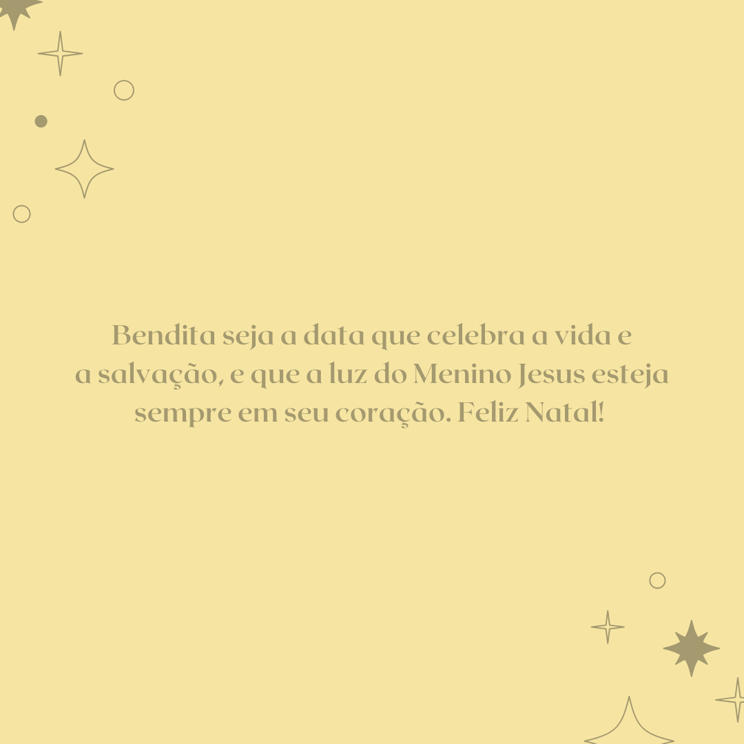 Bendita seja a data que celebra a vida e a salvação, e que a luz do Menino Jesus esteja sempre em seu coração. Feliz Natal! 