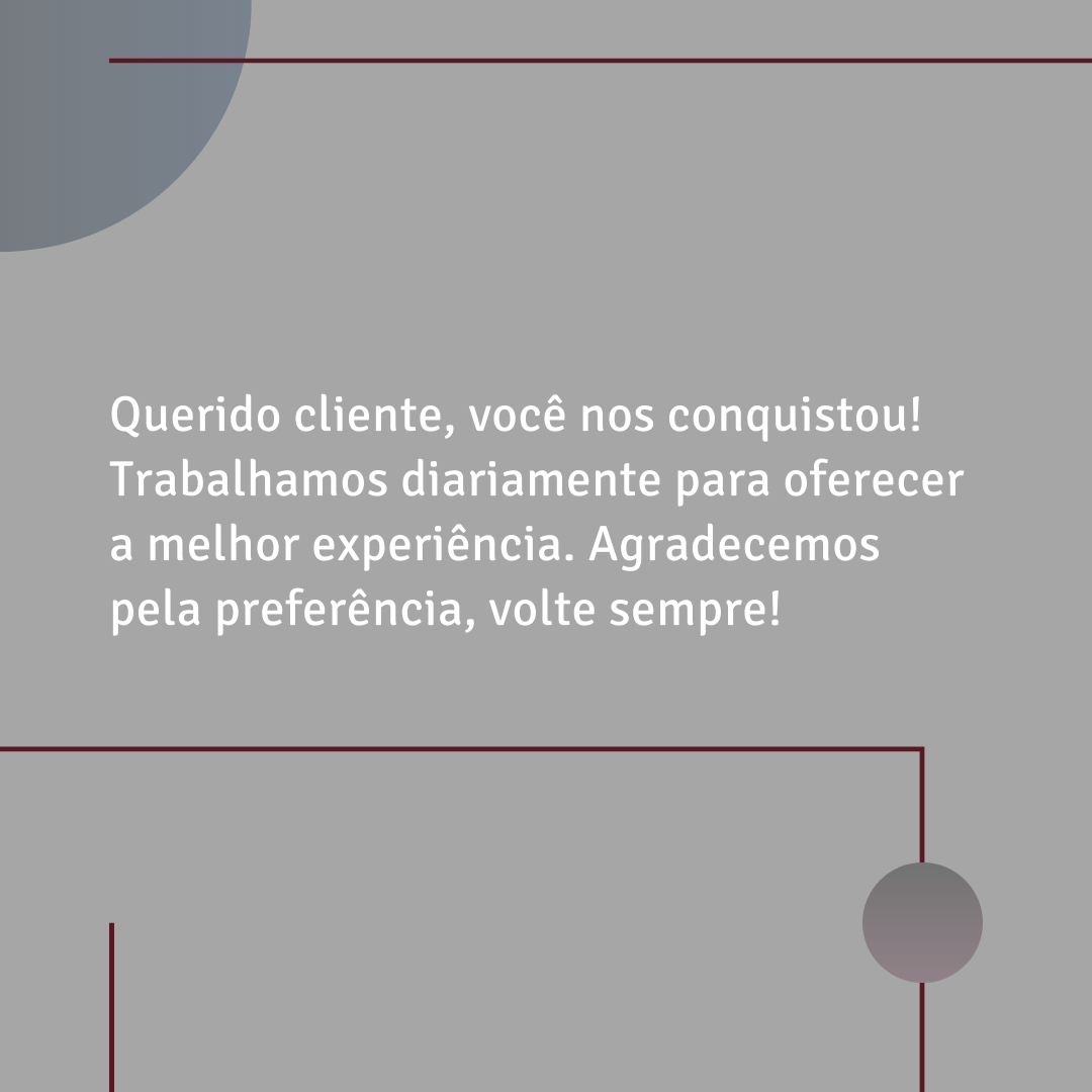 Querido cliente, você nos conquistou! Trabalhamos diariamente para oferecer a melhor experiência. Agradecemos pela preferência, volte sempre!