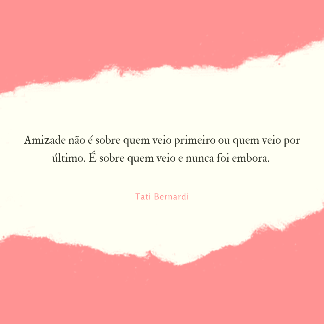 Amizade não é sobre quem veio primeiro ou quem veio por último. É sobre quem veio e nunca foi embora. 