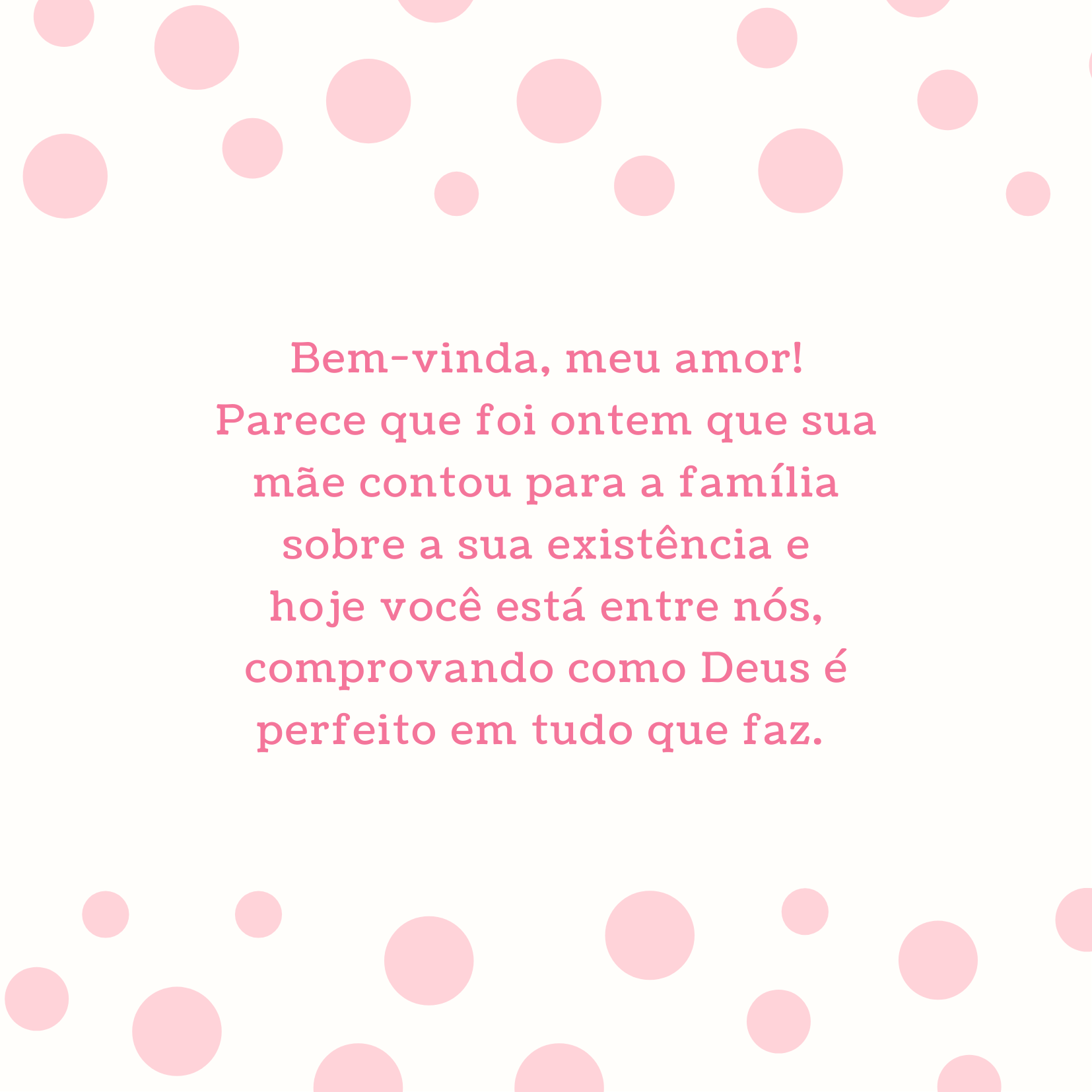 Bem-vinda, meu amor! Parece que foi ontem que sua mãe contou para a família sobre a sua existência e hoje você está entre nós, comprovando como Deus é perfeito em tudo que faz. 