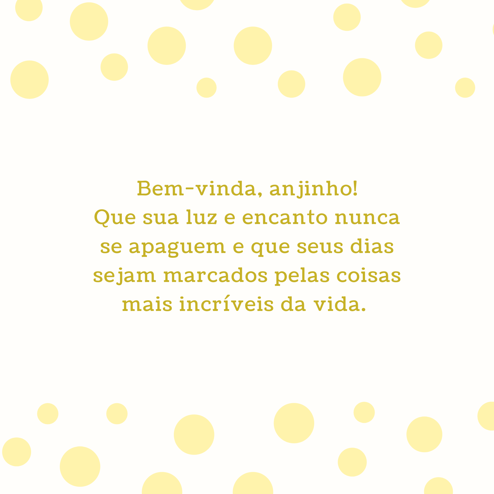 Bem-vinda, anjinho! Que sua luz e encanto nunca se apaguem e que seus dias sejam marcados pelas coisas mais incríveis da vida. 