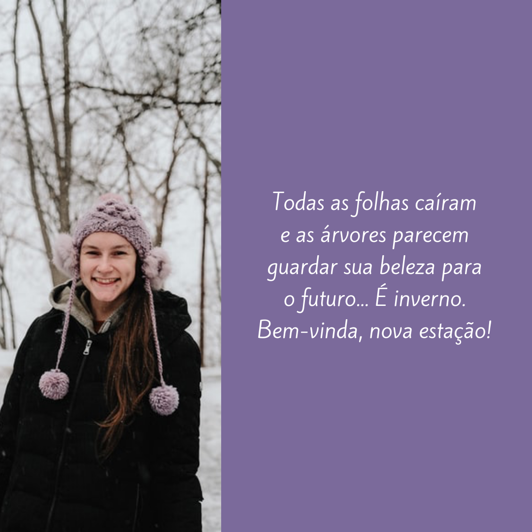 Todas as folhas caíram e as árvores parecem guardar sua beleza para o futuro... É inverno. Bem-vinda, nova estação!