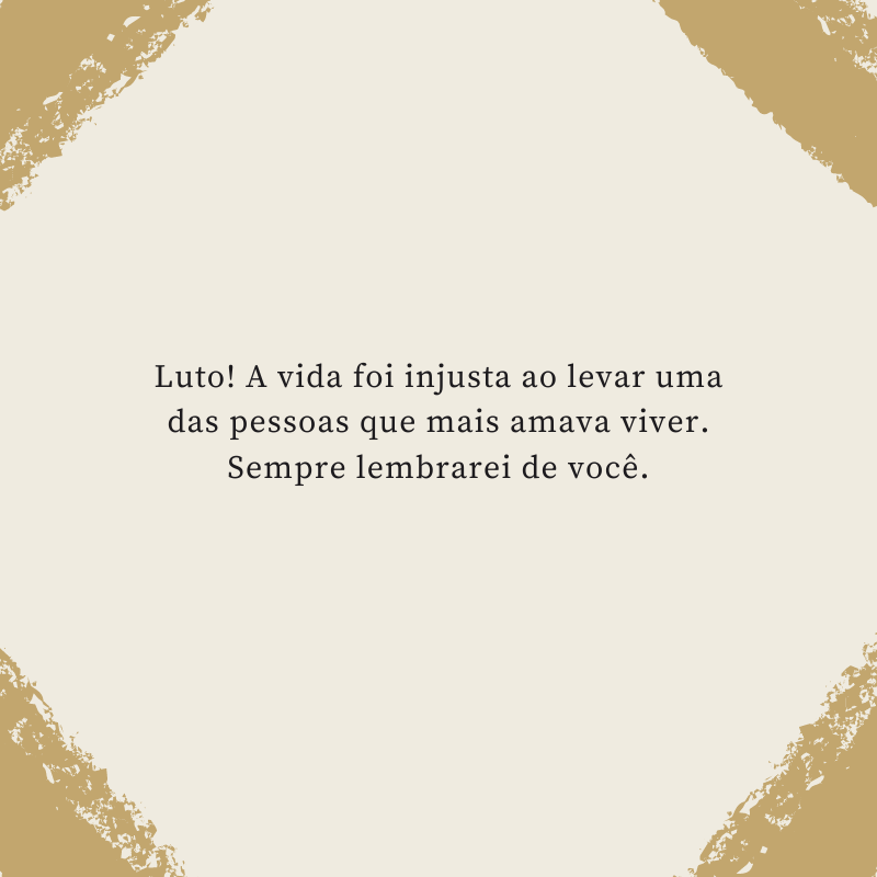 Luto! A vida foi injusta ao levar uma das pessoas que mais amava viver. Sempre lembrarei de você.