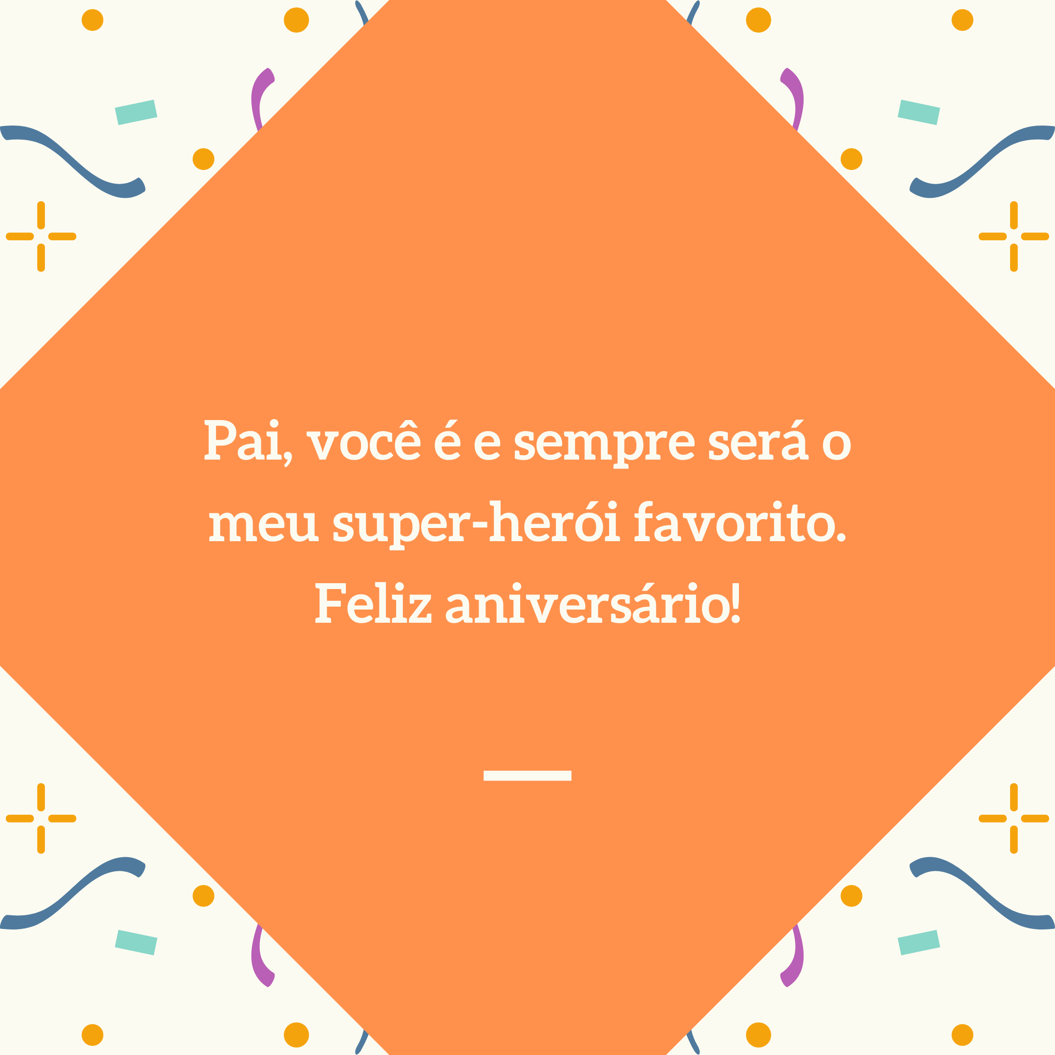 Pai, você é e sempre será o meu super-herói favorito. Feliz aniversário!