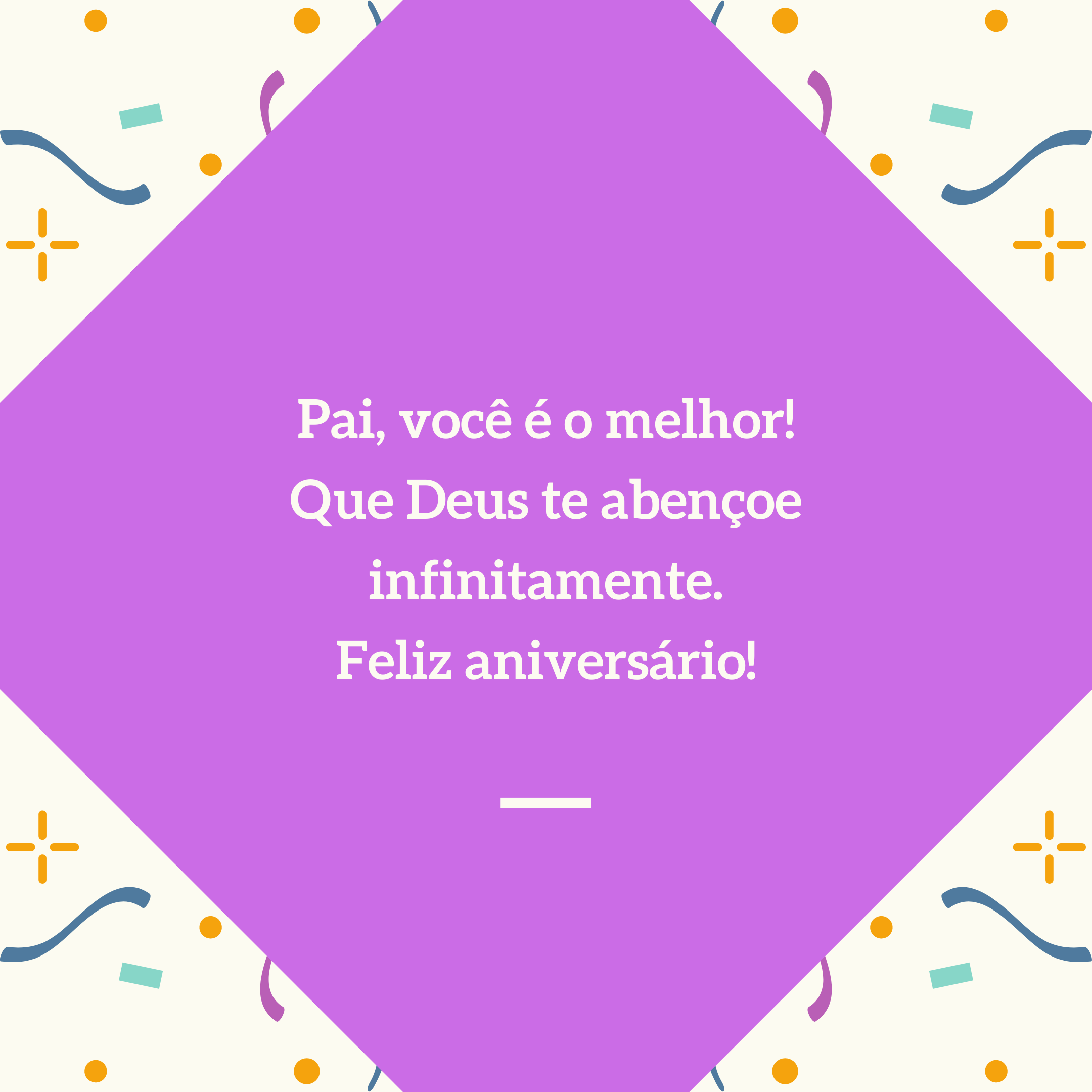 Pai, você é o melhor! Que Deus te abençoe infinitamente. Feliz aniversário!