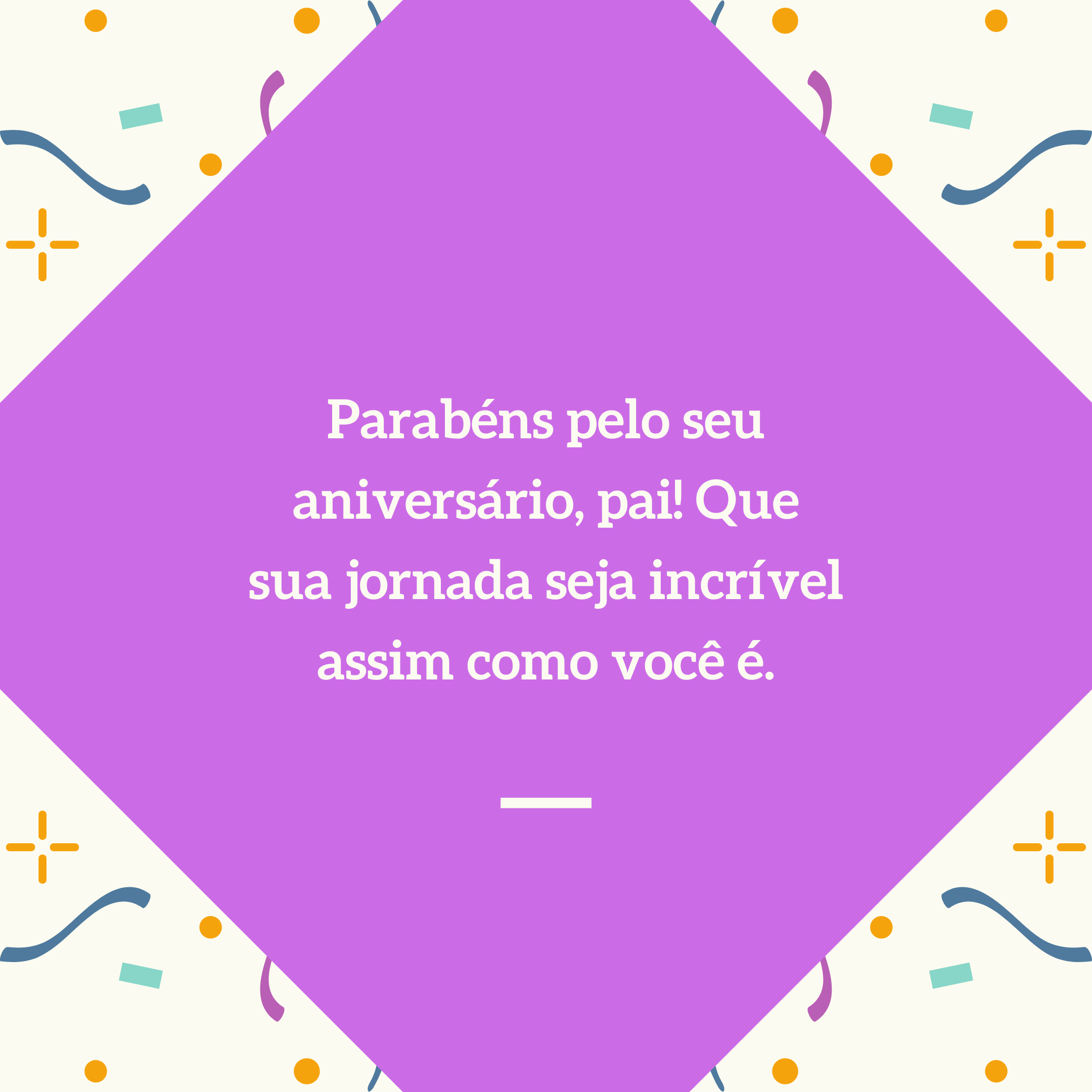 Parabéns pelo seu aniversário, pai! Que sua jornada seja incrível assim como você é.