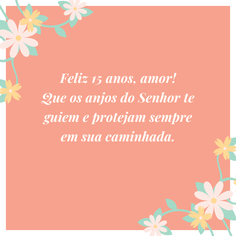 Feliz 15 anos, amor! Que os anjos do Senhor te guiem e protejam sempre em sua caminhada.