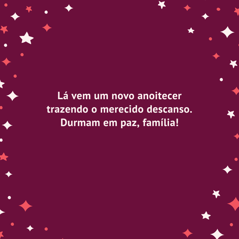 Lá vem um novo anoitecer trazendo o merecido descanso. Durmam em paz, família!