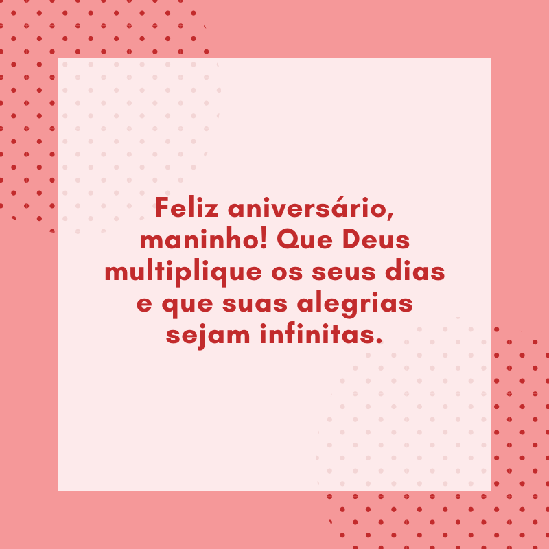 Feliz aniversário, maninho! Que Deus multiplique os seus dias e que suas alegrias sejam infinitas.