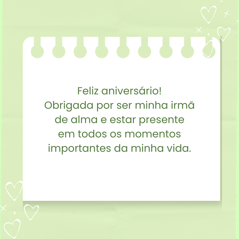 Feliz aniversário! Obrigada por ser minha irmã de alma e estar presente em todos os momentos importantes da minha vida.