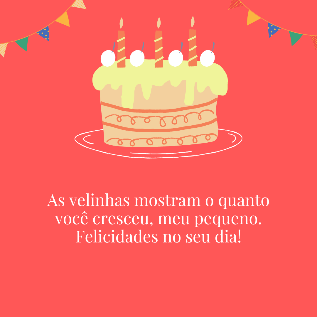 As velinhas mostram o quanto você cresceu, meu pequeno. Felicidades no seu dia!