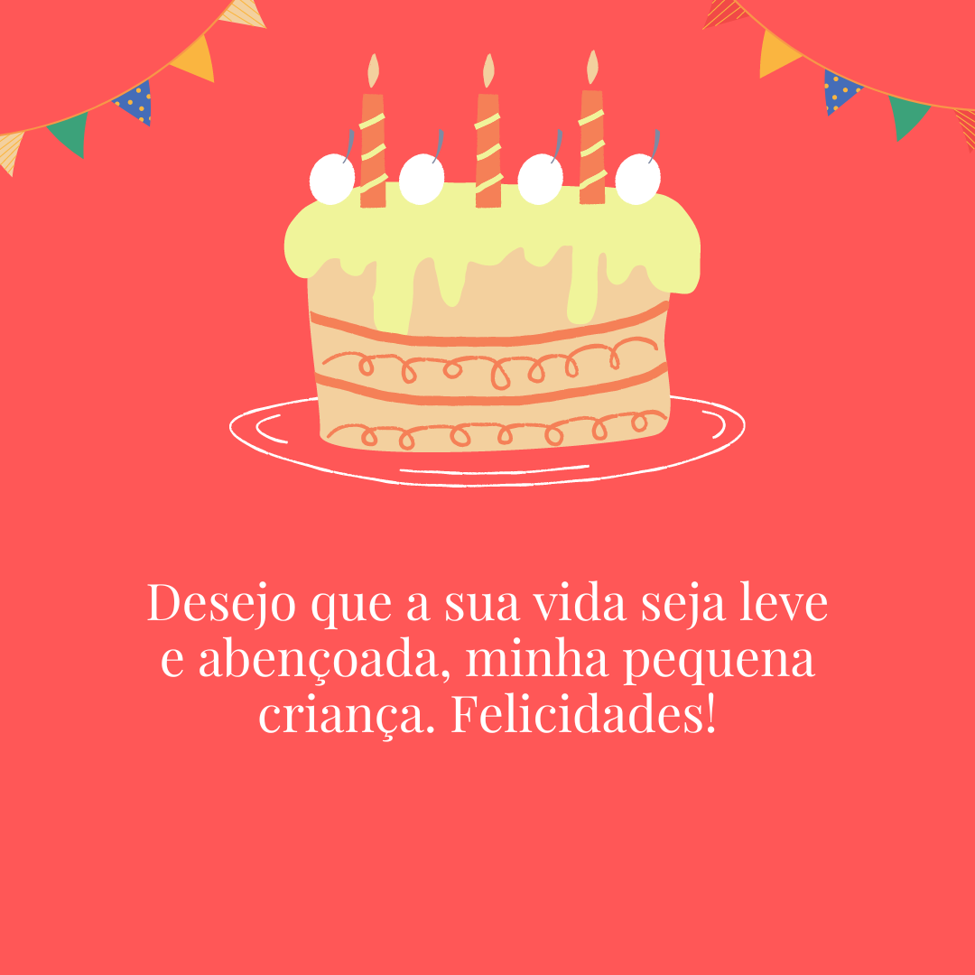 Desejo que a sua vida seja leve e abençoada, minha pequena criança. Felicidades!