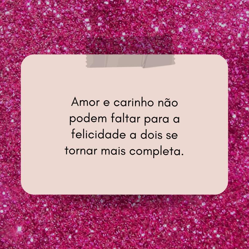 Amor e carinho não podem faltar para a felicidade a dois se tornar mais completa.