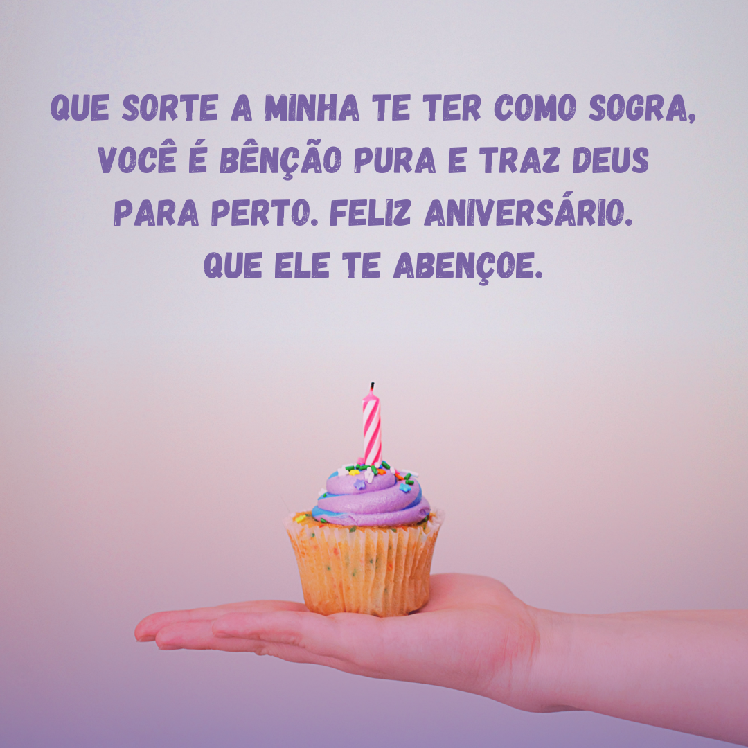 Que sorte a minha te ter como sogra, você é bênção pura e traz Deus para perto. Feliz aniversário. Que Ele te abençoe.