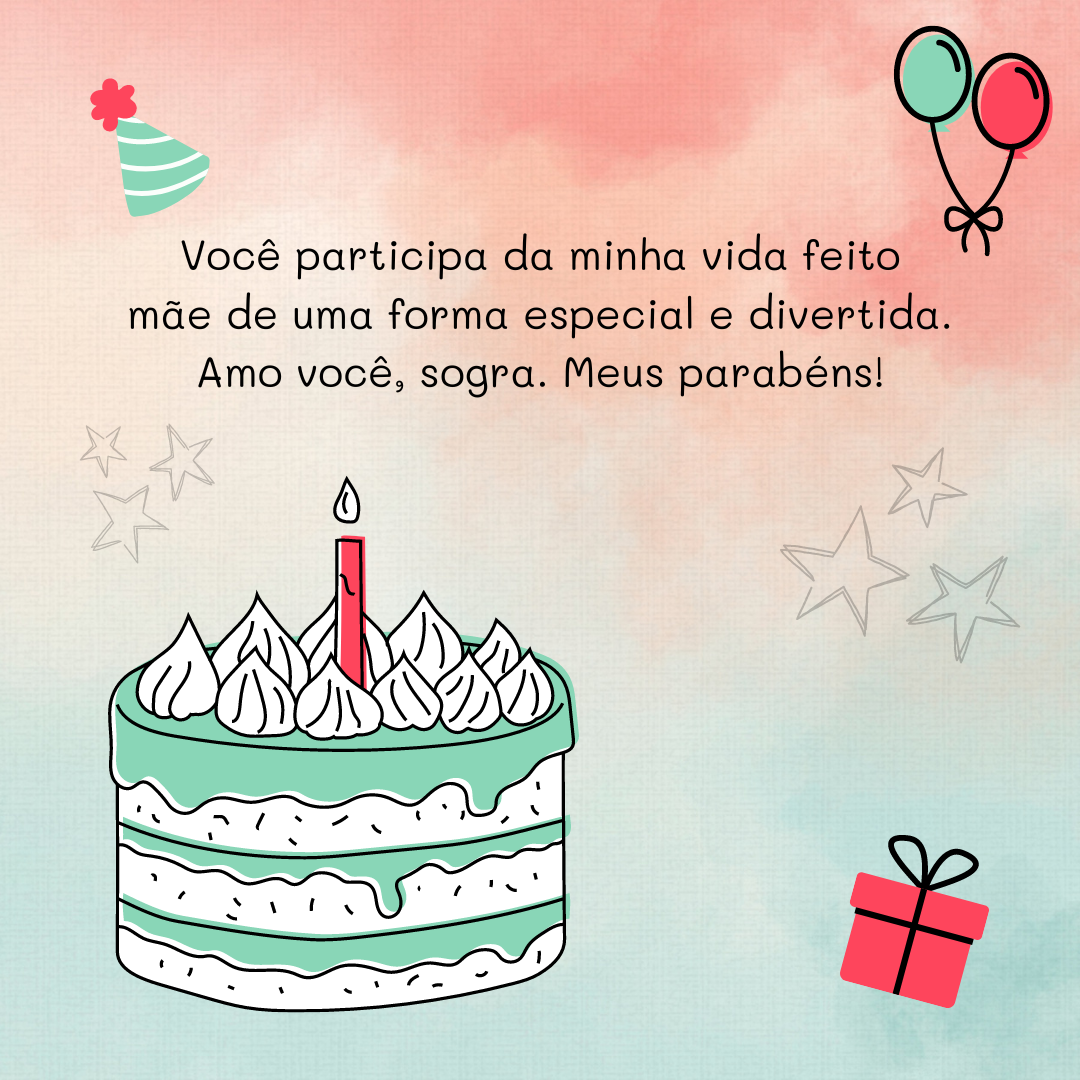 Você participa da minha vida feito mãe de uma forma especial e divertida. Amo você, sogra. Meus parabéns!