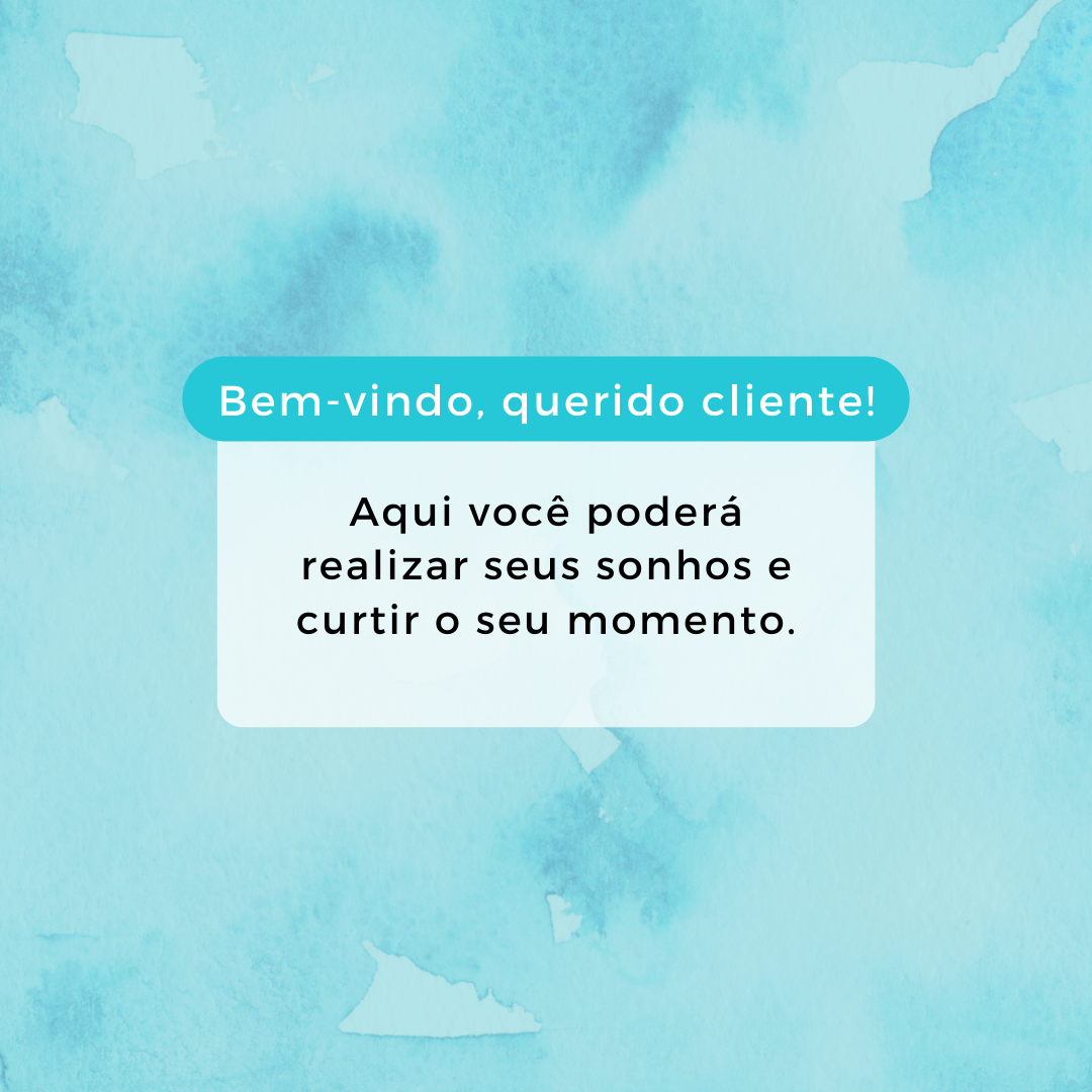 Bem-vindo, querido cliente! Aqui você poderá realizar seus sonhos e curtir o seu momento.