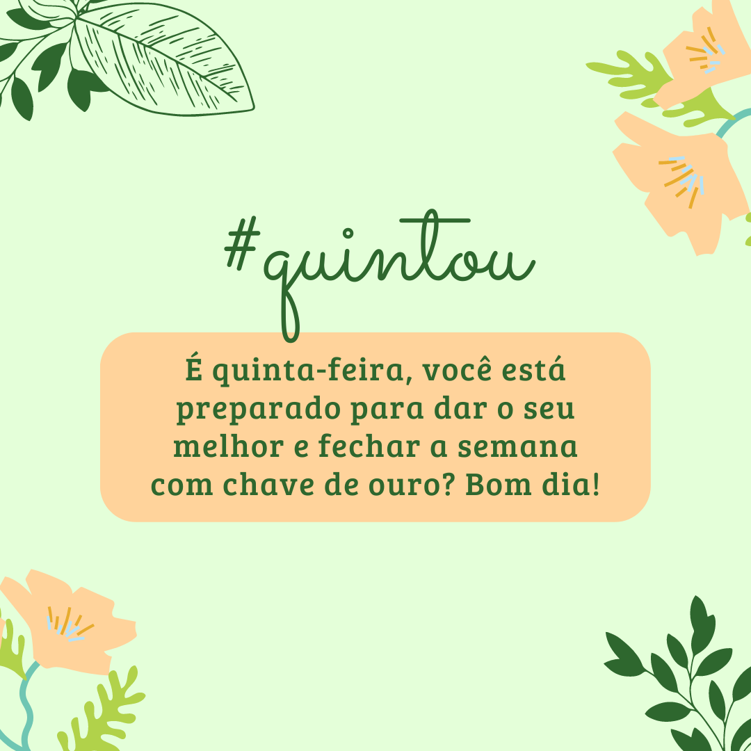 É quinta-feira, você está preparado para dar o seu melhor e fechar a semana com chave de ouro? Bom dia!