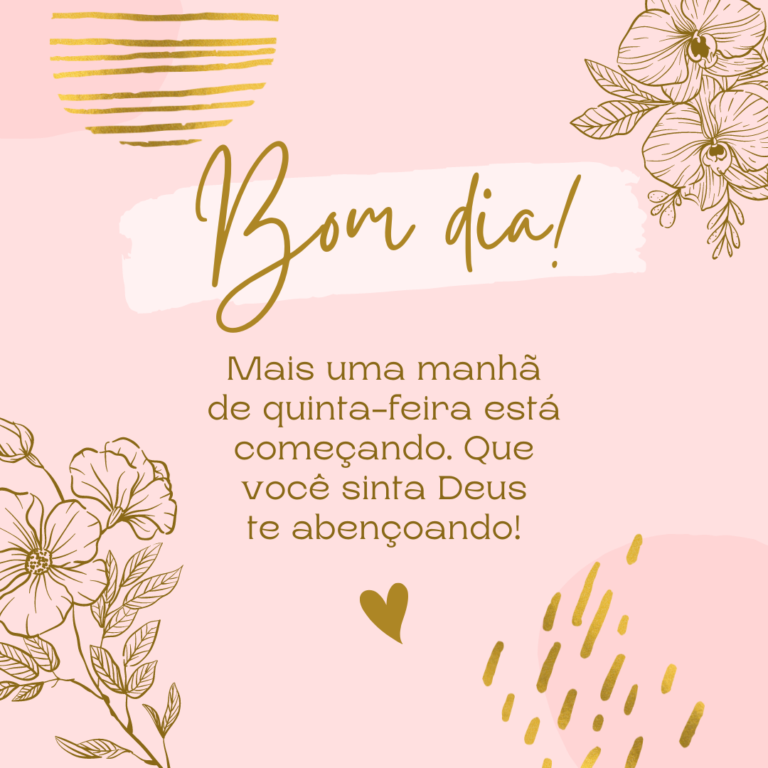 Bom dia! Mais uma manhã de quinta-feira está começando. Que você sinta Deus te abençoando!