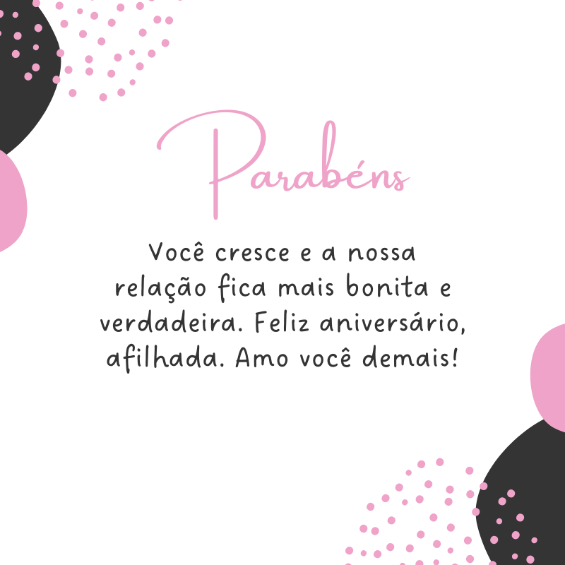 Você cresce e a nossa relação fica mais bonita e verdadeira. Feliz aniversário, afilhada. Amo você demais!