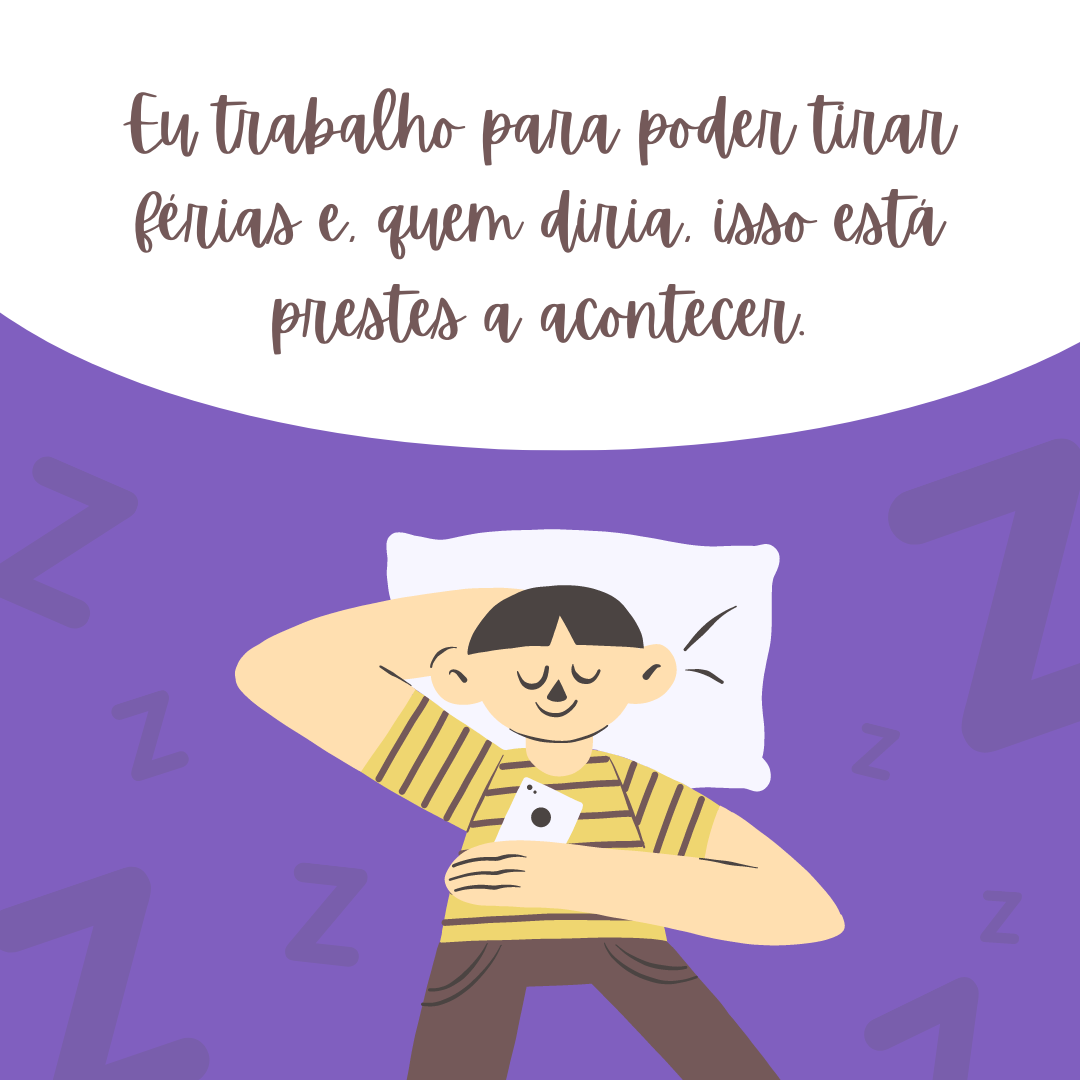 Eu trabalho para poder tirar férias e, quem diria, isso está prestes a acontecer.