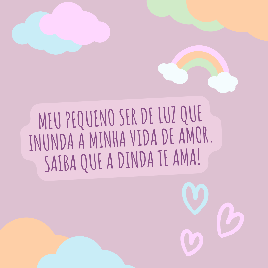 Meu pequeno ser de luz que inunda a minha vida de amor. Saiba que a dinda te ama!