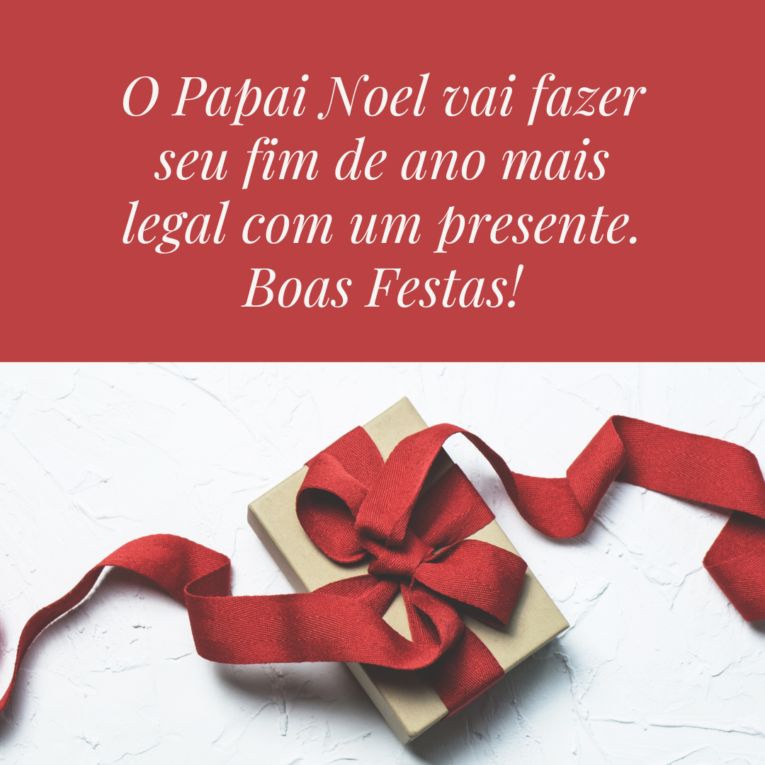 O Papai Noel vai fazer seu fim de ano mais legal com um presente. Boas Festas!